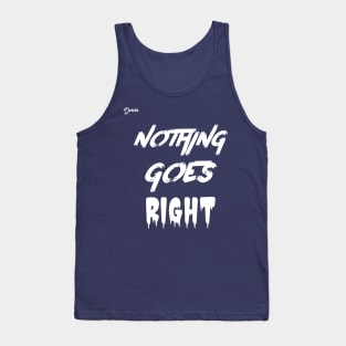 nothing goes right - Dotchs Tank Top